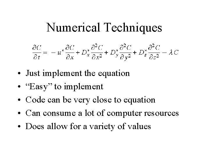 Numerical Techniques • • • Just implement the equation “Easy” to implement Code can