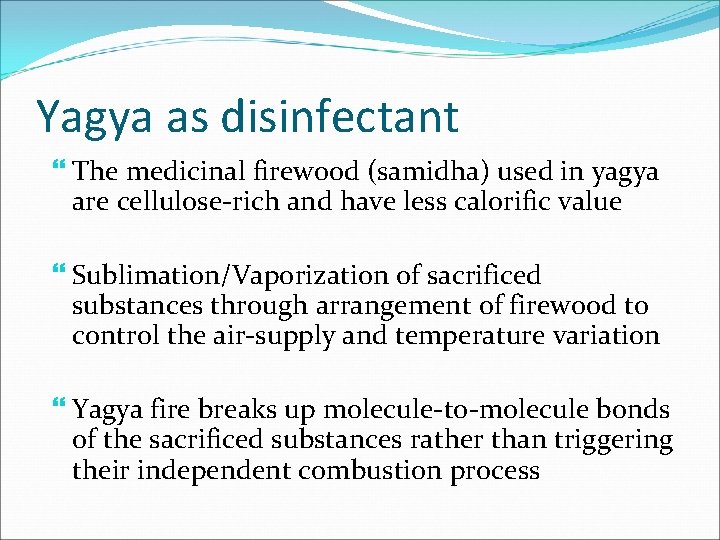 Yagya as disinfectant The medicinal firewood (samidha) used in yagya are cellulose-rich and have