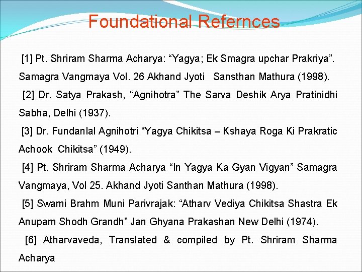 Foundational Refernces [1] Pt. Shriram Sharma Acharya: “Yagya; Ek Smagra upchar Prakriya”. Samagra Vangmaya