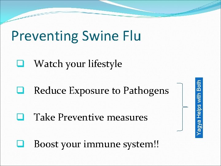 Preventing Swine Flu q Reduce Exposure to Pathogens q Take Preventive measures q Boost