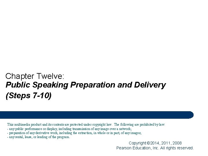 Chapter Twelve: Public Speaking Preparation and Delivery (Steps 7 -10) This multimedia product and
