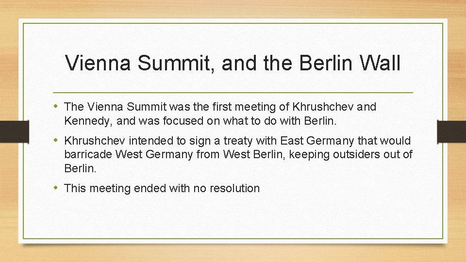 Vienna Summit, and the Berlin Wall • The Vienna Summit was the first meeting