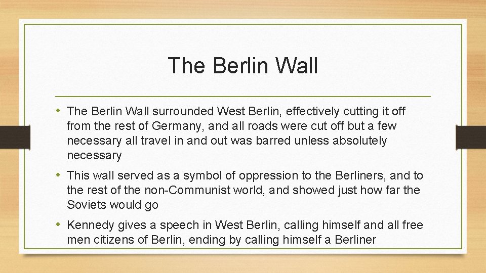 The Berlin Wall • The Berlin Wall surrounded West Berlin, effectively cutting it off