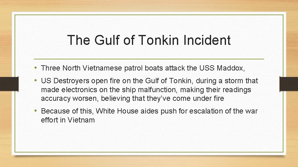 The Gulf of Tonkin Incident • Three North Vietnamese patrol boats attack the USS
