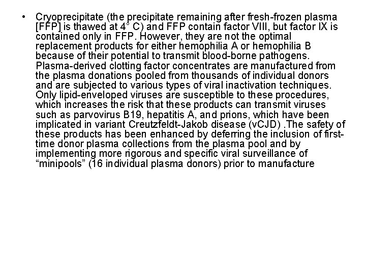  • Cryoprecipitate (the precipitate remaining after fresh-frozen plasma [FFP] is thawed at 4°