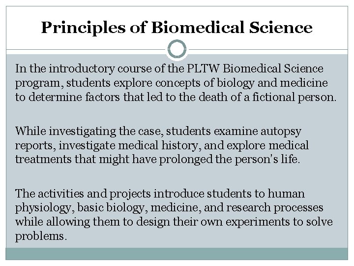 Principles of Biomedical Science In the introductory course of the PLTW Biomedical Science program, Principles of Biomedical Science In the introductory course of the PLTW Biomedical Science program,