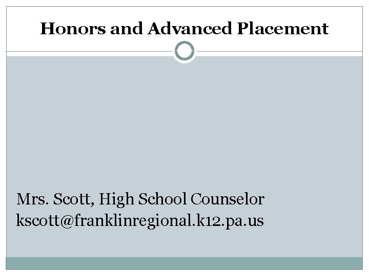 Honors and Advanced Placement Mrs. Scott, High School Counselor kscott@franklinregional. k 12. pa. us Honors and Advanced Placement Mrs. Scott, High School Counselor kscott@franklinregional. k 12. pa. us