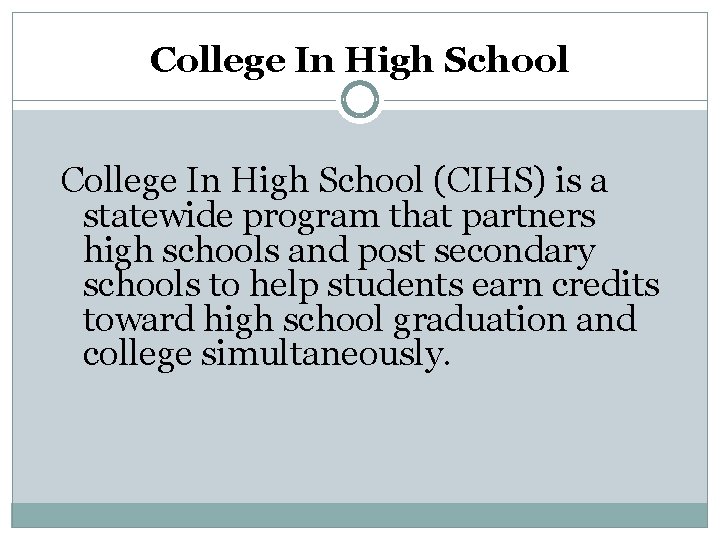 College In High School (CIHS) is a statewide program that partners high schools and College In High School (CIHS) is a statewide program that partners high schools and