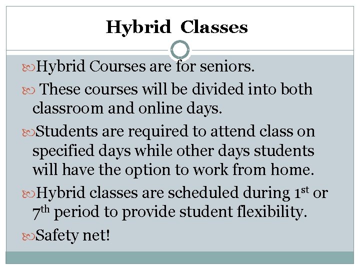 Hybrid Classes Hybrid Courses are for seniors. These courses will be divided into both Hybrid Classes Hybrid Courses are for seniors. These courses will be divided into both