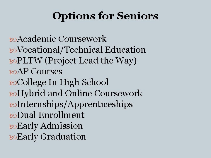 Options for Seniors Academic Coursework Vocational/Technical Education PLTW (Project Lead the Way) AP Courses Options for Seniors Academic Coursework Vocational/Technical Education PLTW (Project Lead the Way) AP Courses