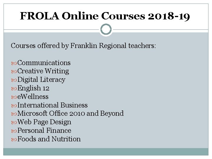 FROLA Online Courses 2018 -19 Courses offered by Franklin Regional teachers: Communications Creative Writing FROLA Online Courses 2018 -19 Courses offered by Franklin Regional teachers: Communications Creative Writing