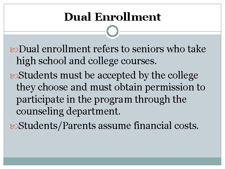 Dual Enrollment Dual enrollment refers to seniors who take high school and college courses. Dual Enrollment Dual enrollment refers to seniors who take high school and college courses.