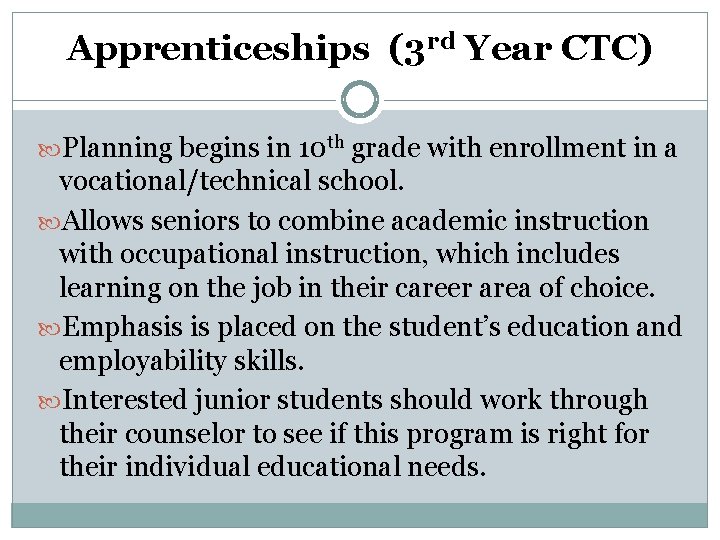 Apprenticeships (3 rd Year CTC) Planning begins in 10 th grade with enrollment in Apprenticeships (3 rd Year CTC) Planning begins in 10 th grade with enrollment in