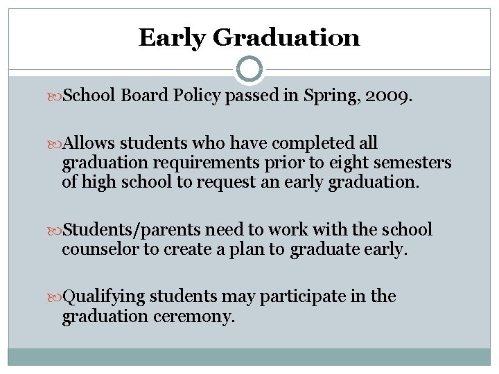 Early Graduation School Board Policy passed in Spring, 2009. Allows students who have completed Early Graduation School Board Policy passed in Spring, 2009. Allows students who have completed