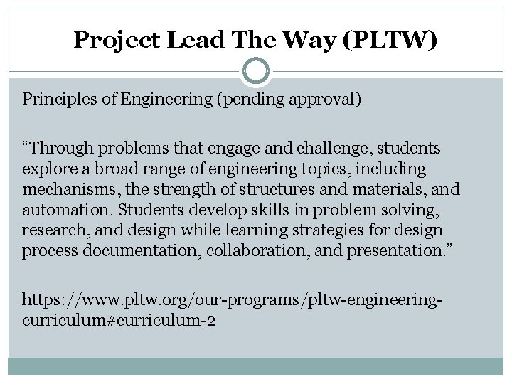 Project Lead The Way (PLTW) Principles of Engineering (pending approval) “Through problems that engage Project Lead The Way (PLTW) Principles of Engineering (pending approval) “Through problems that engage