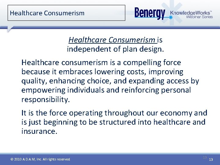 Healthcare Consumerism is independent of plan design. Healthcare consumerism is a compelling force because