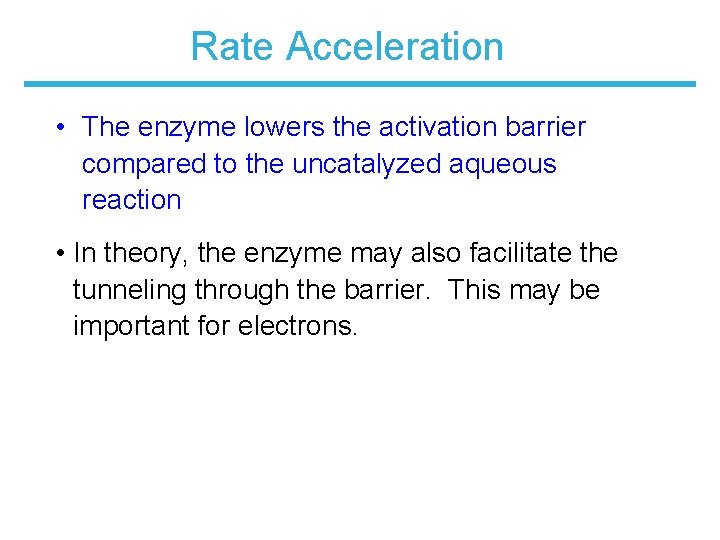 Rate Acceleration • The enzyme lowers the activation barrier compared to the uncatalyzed aqueous