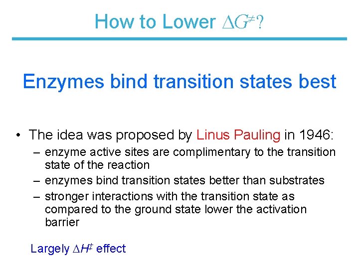 How to Lower G ? Enzymes bind transition states best • The idea was