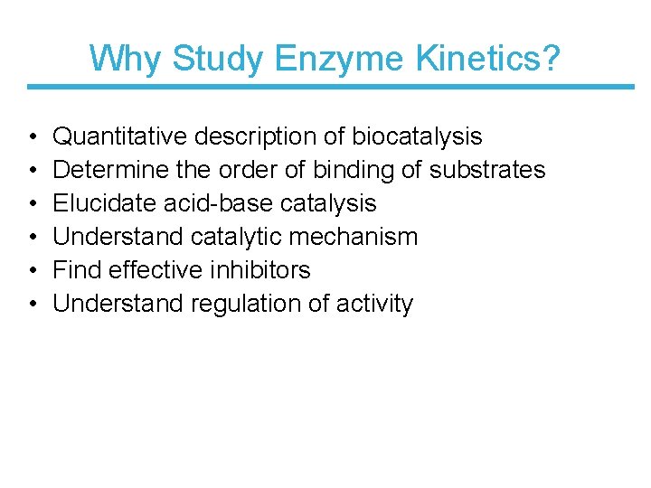 Why Study Enzyme Kinetics? • • • Quantitative description of biocatalysis Determine the order