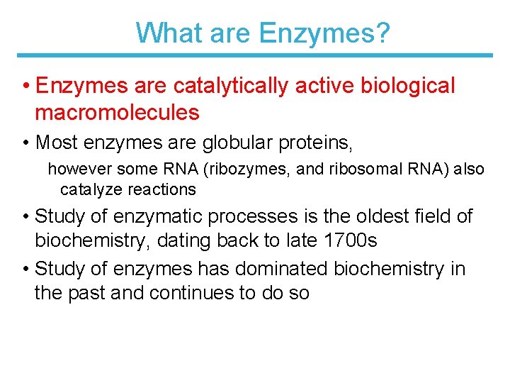 What are Enzymes? • Enzymes are catalytically active biological macromolecules • Most enzymes are