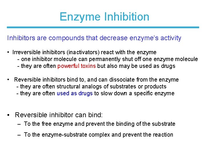 Enzyme Inhibition Inhibitors are compounds that decrease enzyme’s activity • Irreversible inhibitors (inactivators) react