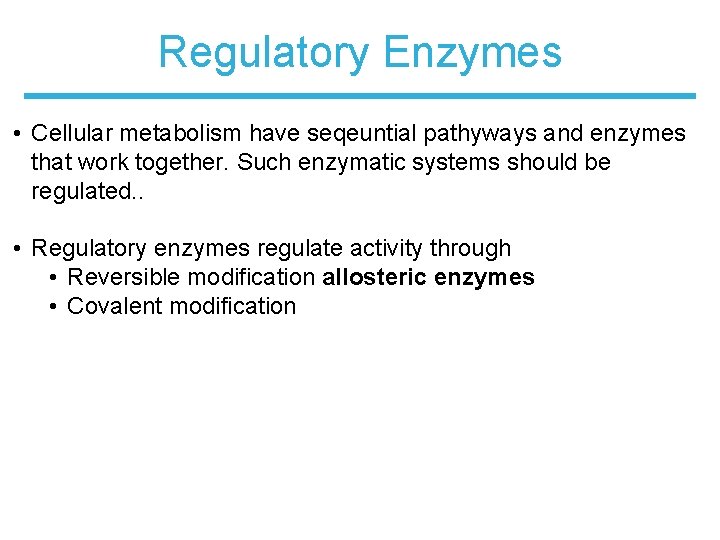 Regulatory Enzymes • Cellular metabolism have seqeuntial pathyways and enzymes that work together. Such