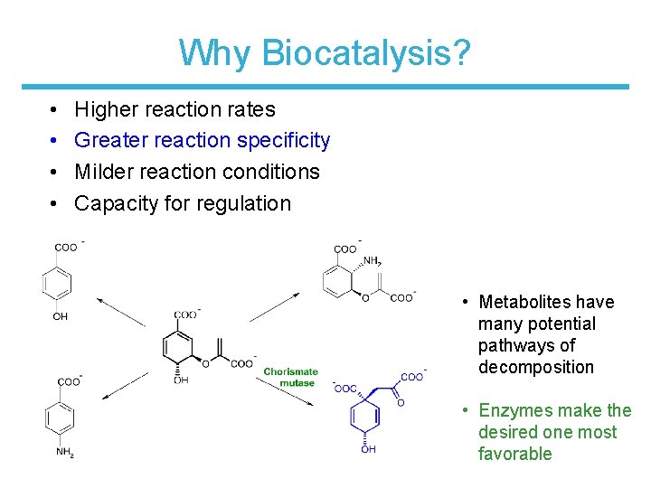 Why Biocatalysis? • • Higher reaction rates Greater reaction specificity Milder reaction conditions Capacity