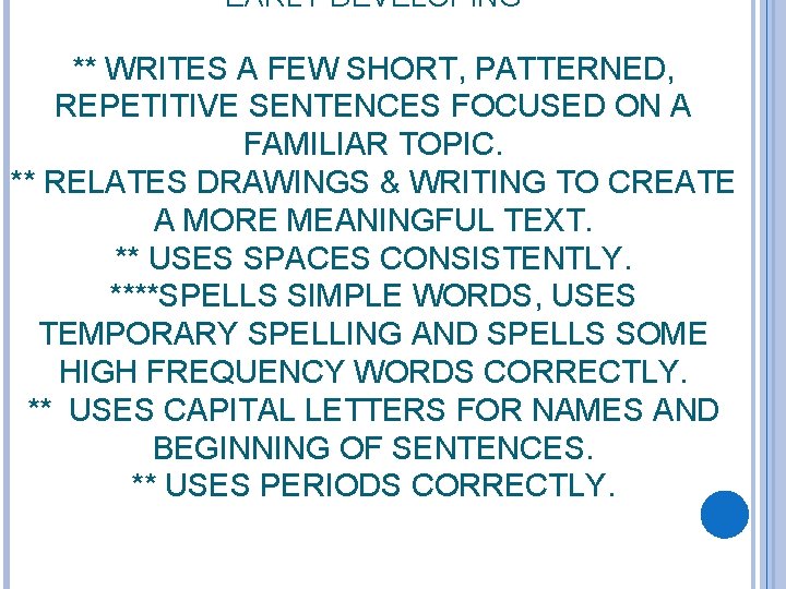 EARLY DEVELOPING ** WRITES A FEW SHORT, PATTERNED, REPETITIVE SENTENCES FOCUSED ON A FAMILIAR