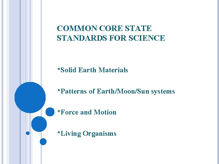 COMMON CORE STATE STANDARDS FOR SCIENCE *Solid Earth Materials *Patterns of Earth/Moon/Sun systems *Force