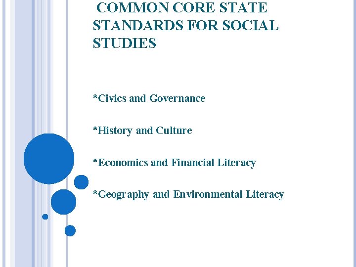 COMMON CORE STATE STANDARDS FOR SOCIAL STUDIES *Civics and Governance *History and Culture *Economics