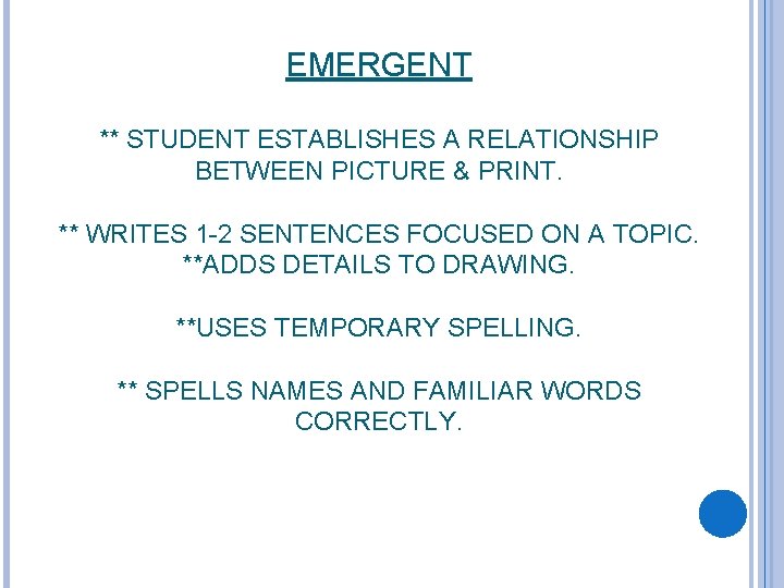 EMERGENT ** STUDENT ESTABLISHES A RELATIONSHIP BETWEEN PICTURE & PRINT. ** WRITES 1 -2