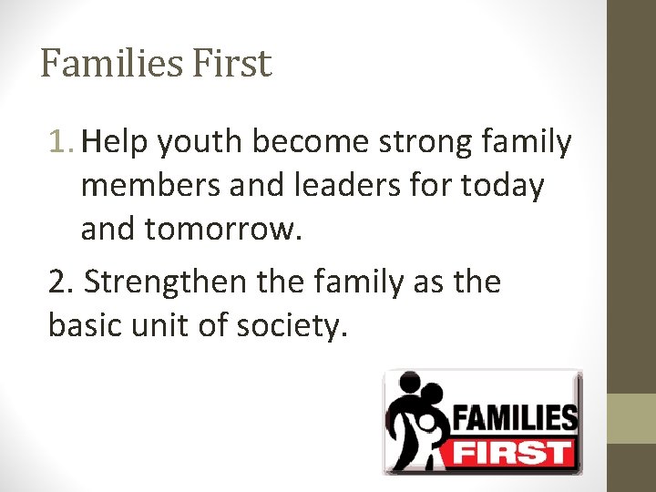 Families First 1. Help youth become strong family members and leaders for today and