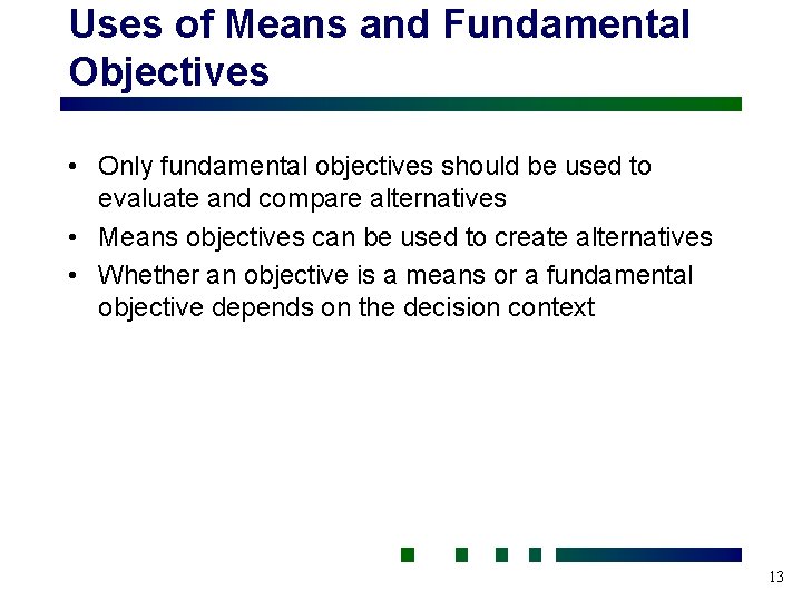 Uses of Means and Fundamental Objectives • Only fundamental objectives should be used to