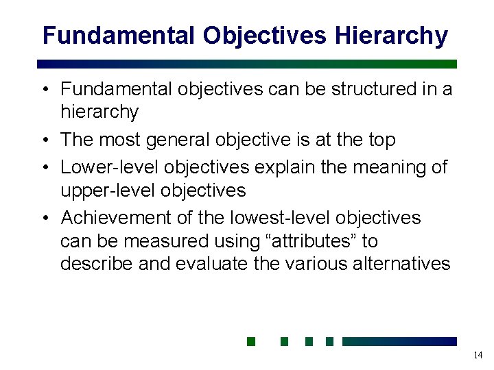 Fundamental Objectives Hierarchy • Fundamental objectives can be structured in a hierarchy • The