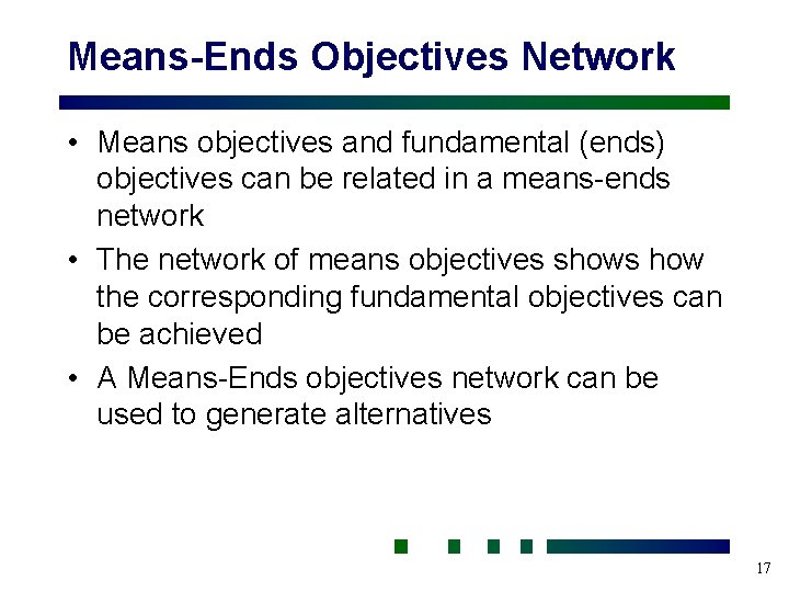 Means-Ends Objectives Network • Means objectives and fundamental (ends) objectives can be related in