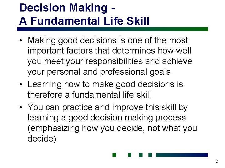 Decision Making A Fundamental Life Skill • Making good decisions is one of the