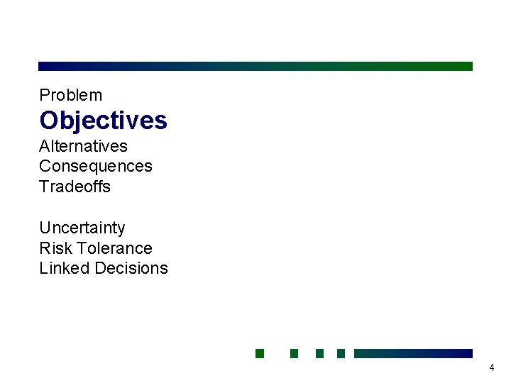 Problem Objectives Alternatives Consequences Tradeoffs Uncertainty Risk Tolerance Linked Decisions 4 