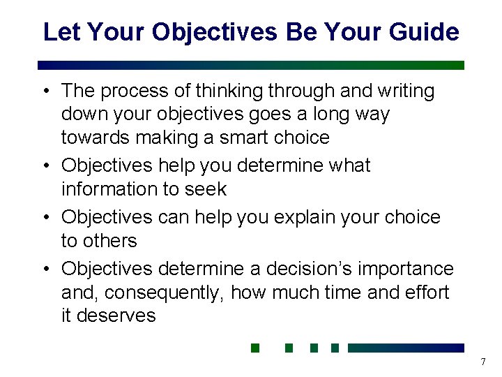 Let Your Objectives Be Your Guide • The process of thinking through and writing