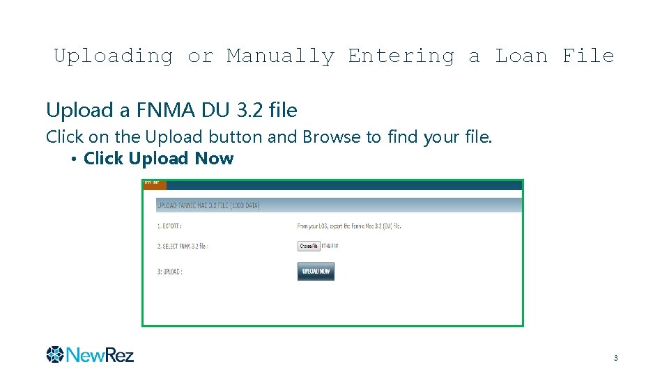 Uploading or Manually Entering a Loan File Upload a FNMA DU 3. 2 file Uploading or Manually Entering a Loan File Upload a FNMA DU 3. 2 file