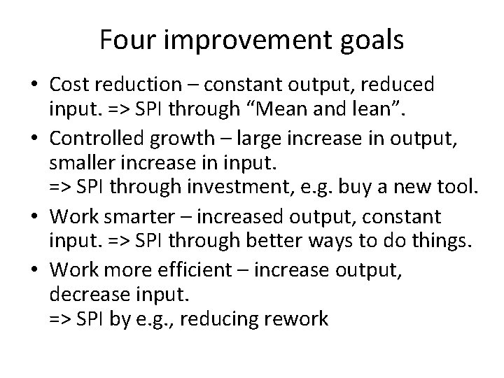 Four improvement goals • Cost reduction – constant output, reduced input. => SPI through