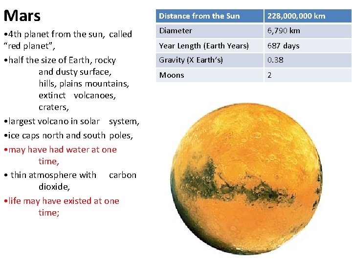 Mars • 4 th planet from the sun, called “red planet”, • half the