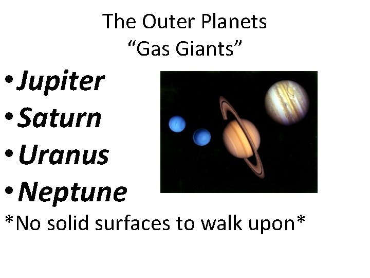 The Outer Planets “Gas Giants” • Jupiter • Saturn • Uranus • Neptune *No