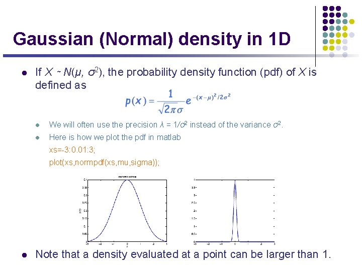 Gaussian (Normal) density in 1 D l If X ∼ N(µ, σ2), the probability