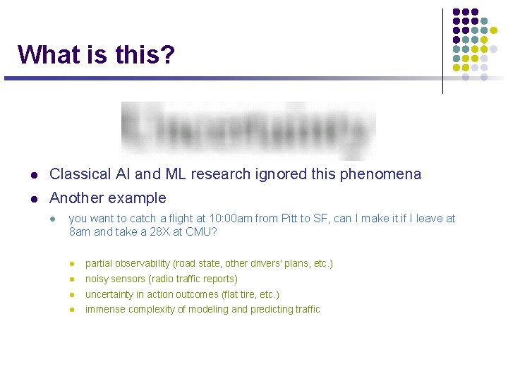 What is this? l Classical AI and ML research ignored this phenomena l Another