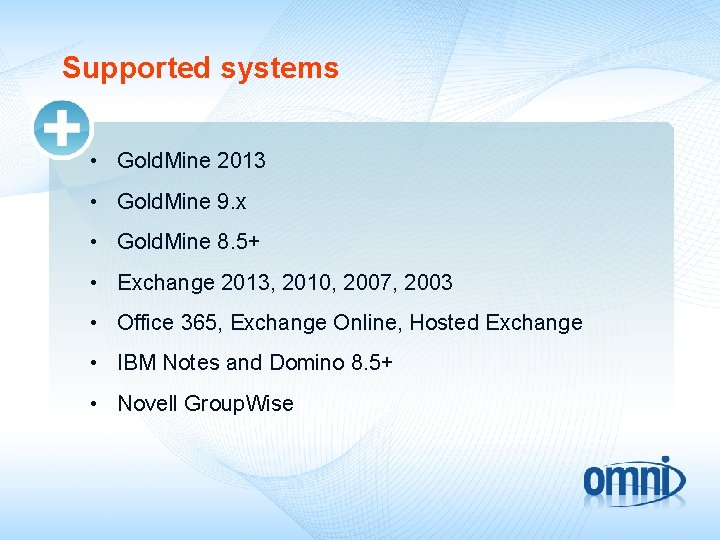 Supported systems • Gold. Mine 2013 • Gold. Mine 9. x • Gold. Mine