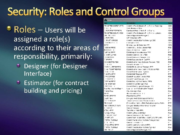 Security: Roles and Control Groups Roles – Users will be assigned a role(s) according
