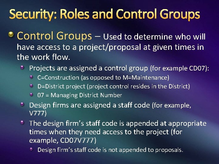 Security: Roles and Control Groups – Used to determine who will have access to