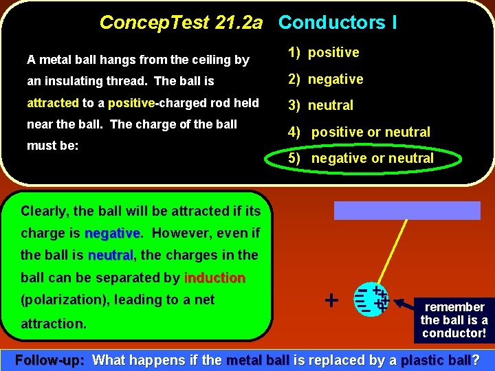 Concep. Test 21. 2 a Conductors I A metal ball hangs from the ceiling