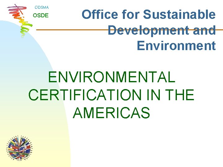 ODSMA OSDE Office for Sustainable Development and Environment ENVIRONMENTAL CERTIFICATION IN THE AMERICAS 