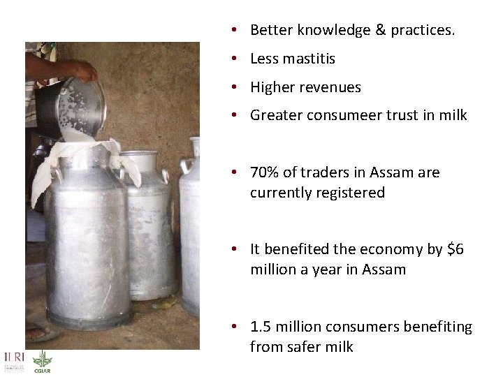  • Better knowledge & practices. • Less mastitis • Higher revenues • Greater